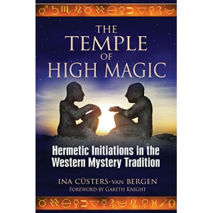 The Temple of High Magic: Hermetic Initiations in the Western Mystery Tradition